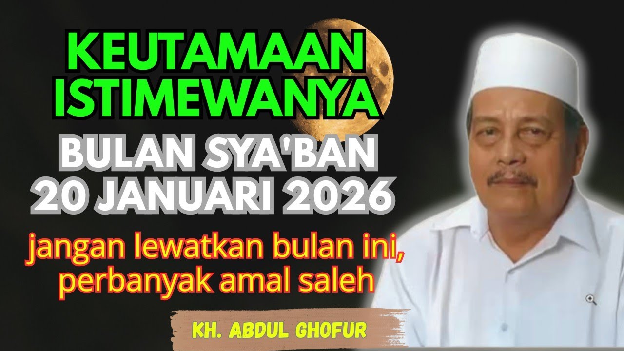 Ngaji KH. ABDUL GHOFUR || Keutamaan istimewanya bulan SYA'BAN, jangan terlewatkan bulan ini