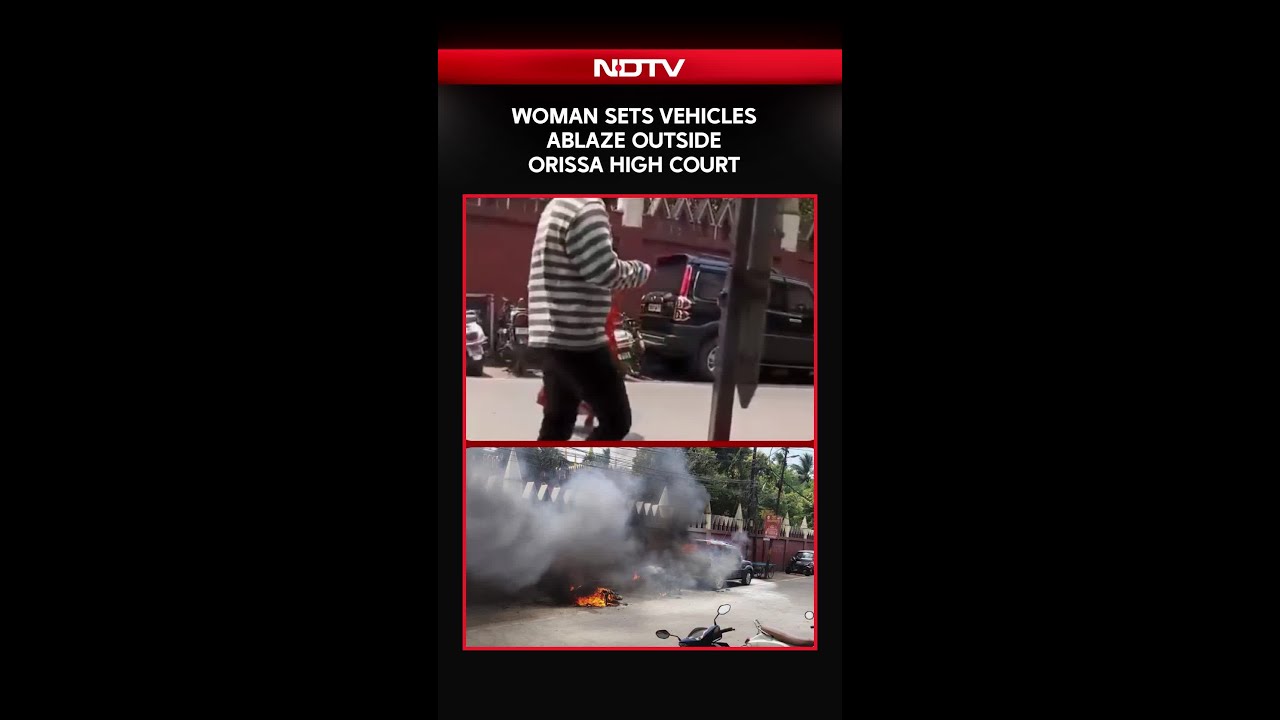 Woman Sets Vehicles Ablaze Outside Orissa High Court
