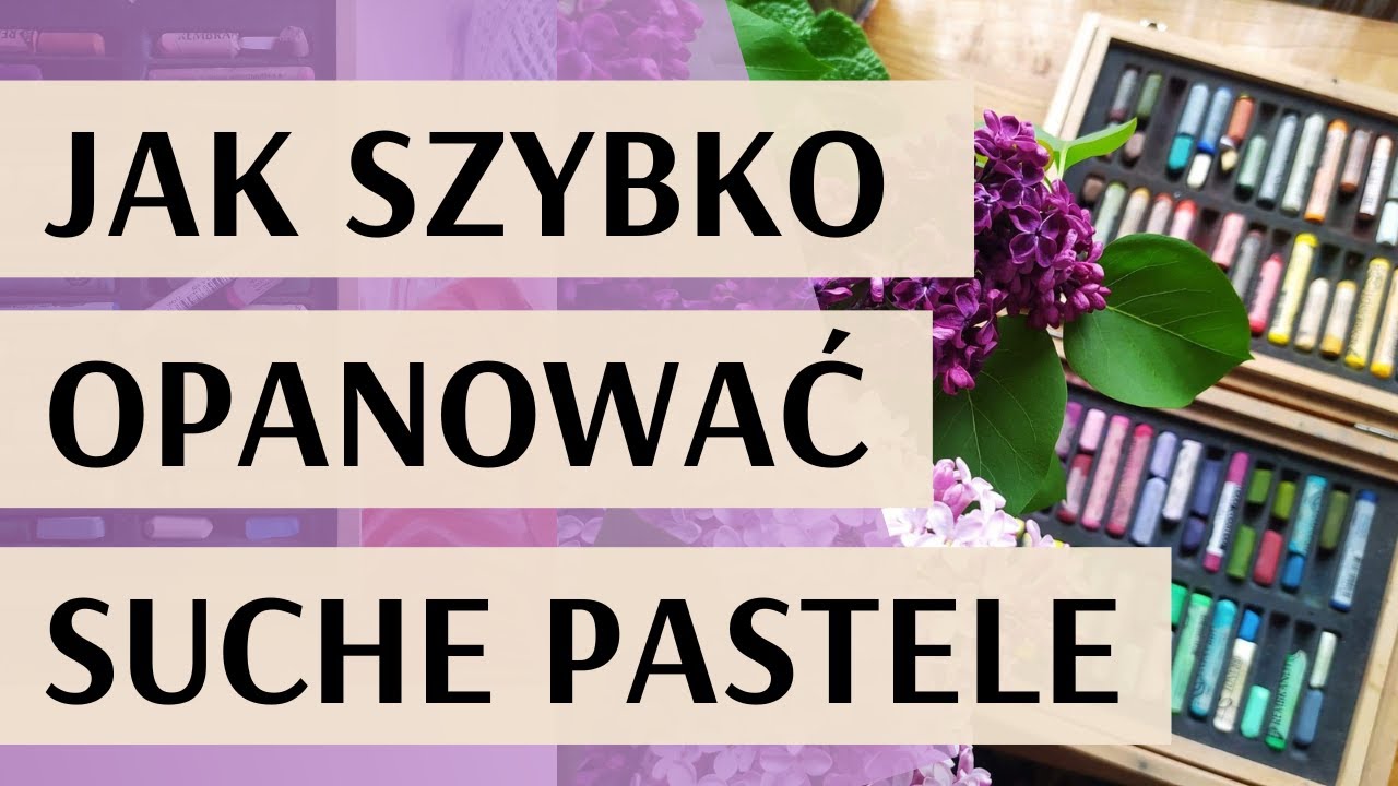 Jak szybko opanować malowanie suchymi pastelami - wskazówki