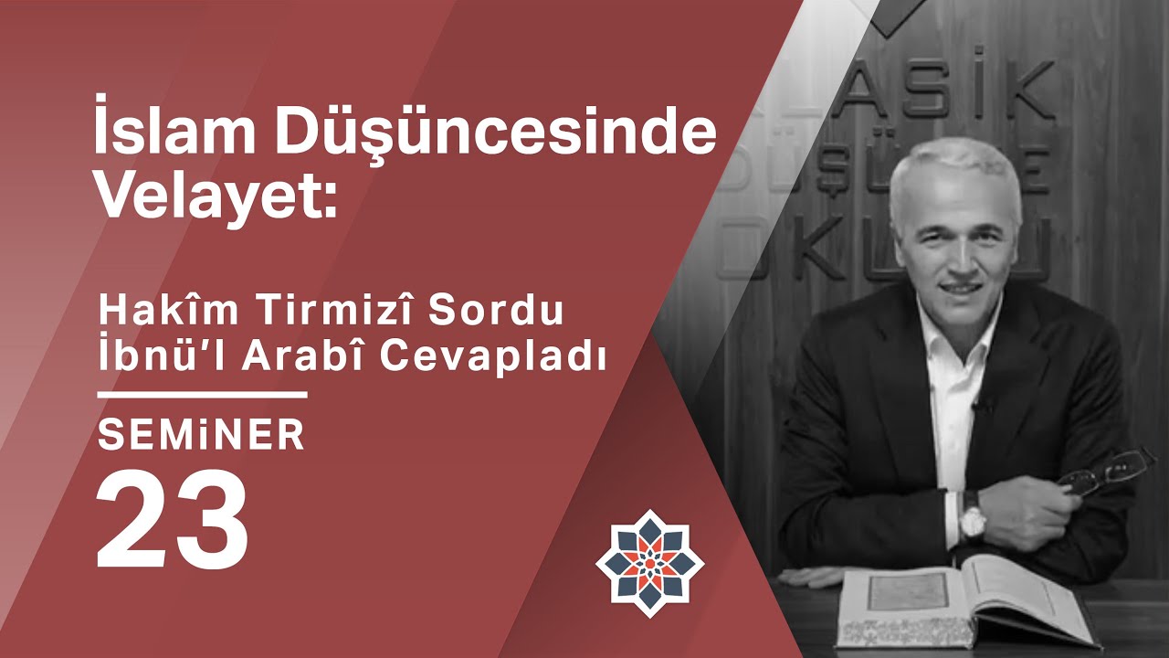 Ekrem Demirli, İslam Düşüncesinde Velayet: Hakîm Tirmizî Sordu İbnü’l-Arabî Cevapladı, 23. Seminer