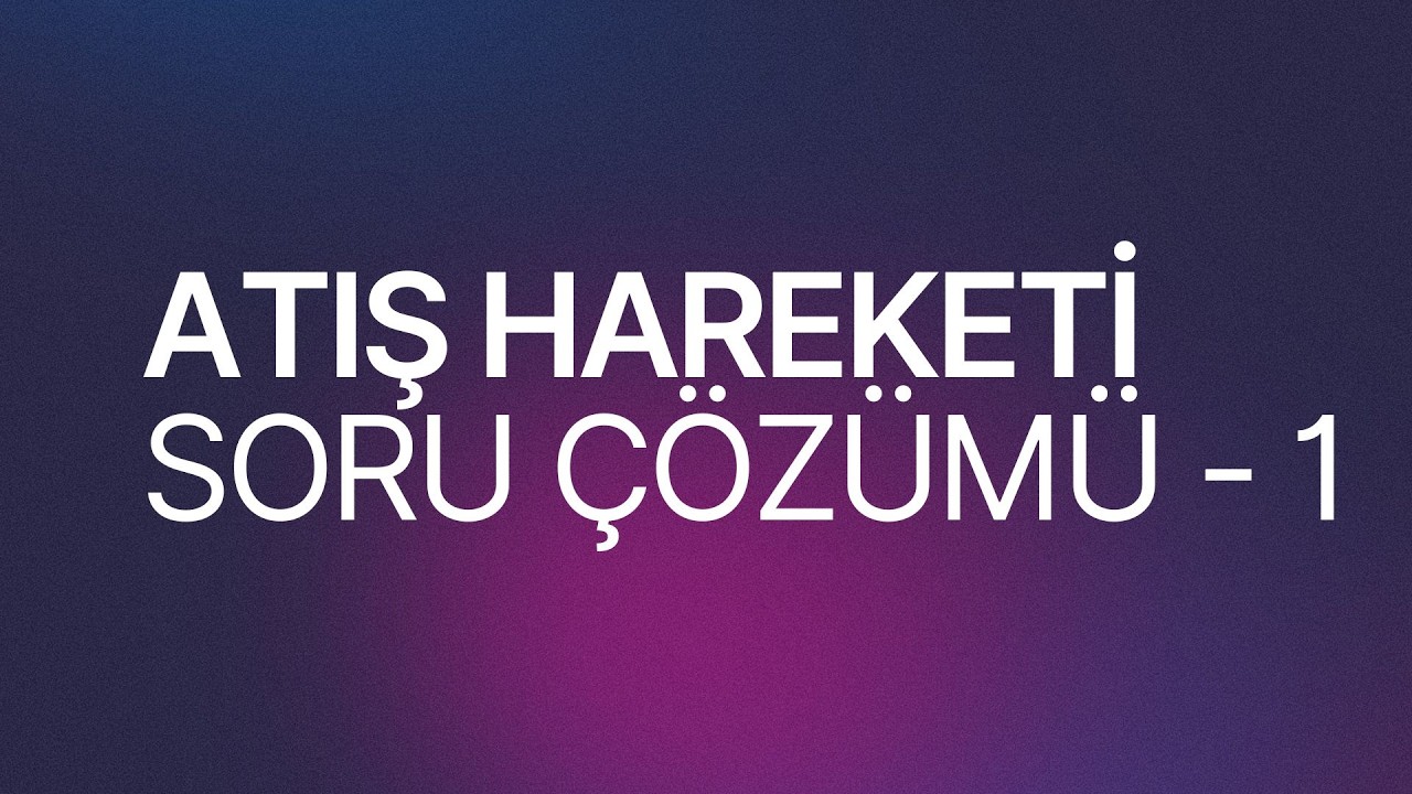 ATIŞ SORU ÇÖZÜMÜ - 1