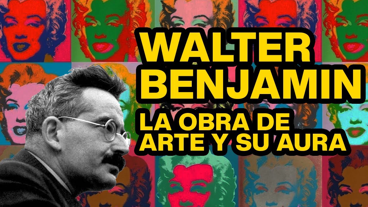 Walter Benjamin - La obra de arte y su aura