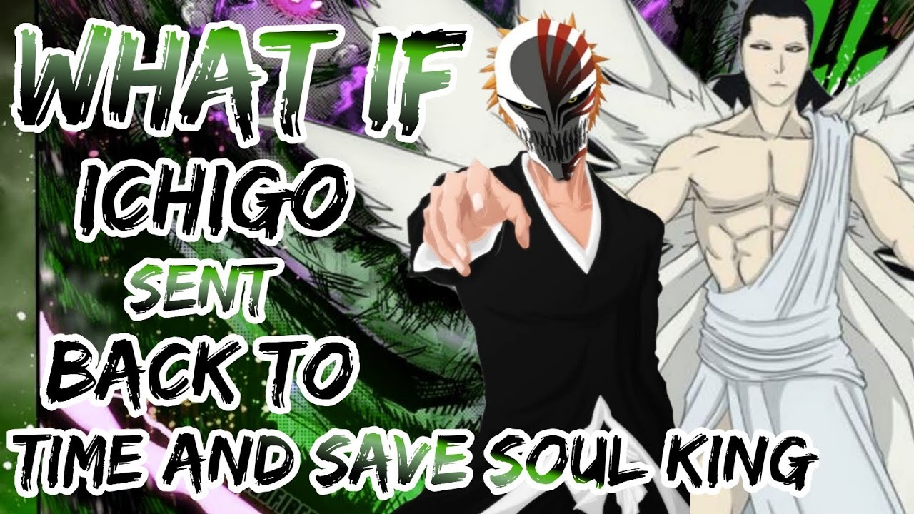 What If Ichigo Sent Back To Time and Save Soul King