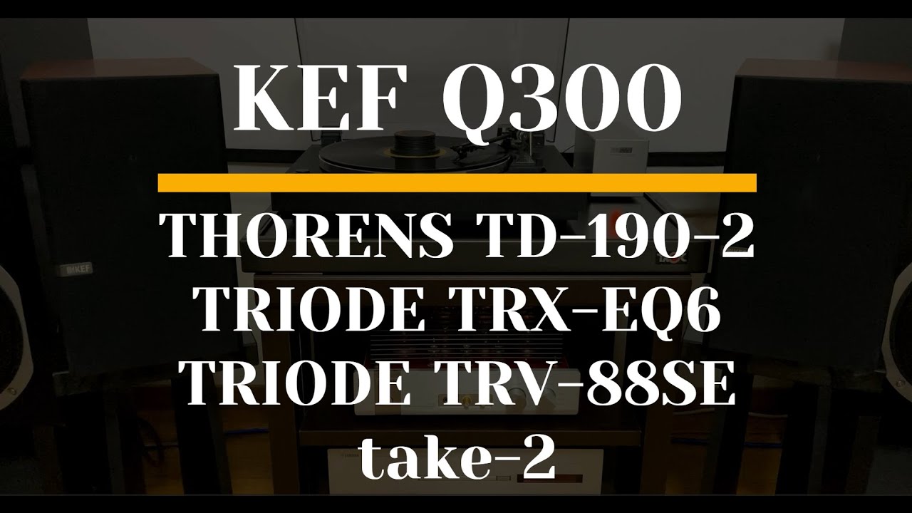 KEF Q300,  THORENS TD-190-2,  TRIODE TRX-EQ6,  TRV-88SE  take-2 Vintage Audio hearing test