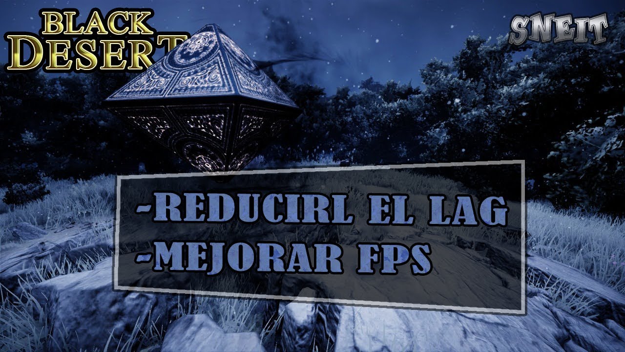 [Black Desert SA] OPTIMIZAR EL JUEGO PARA REDUCIR LAG EN TODAS SITUACIONES  (español) (sneit)