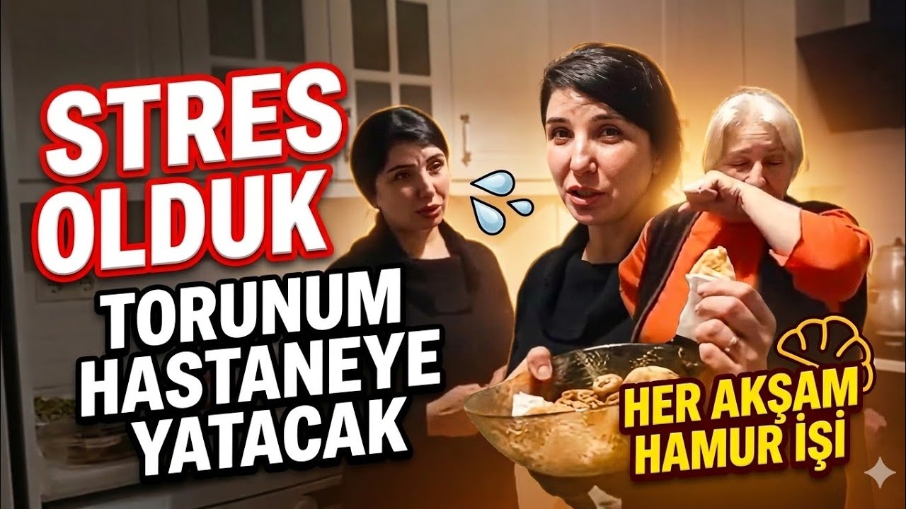 ​HER ŞEY ÜST ÜSTE GELDİ! TORUNUM HASTALANDI... HER AKŞAM HAMUR İŞİ YAPIYORUM