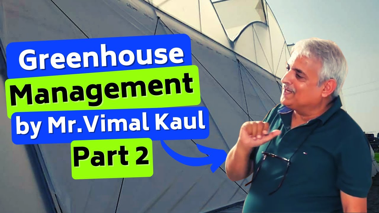 Introduction to Greenhouse Management-by Mr. Vimal Kaul- Part 2