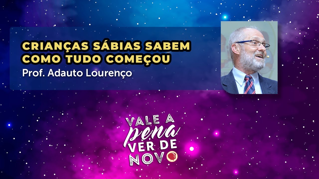 Crianças sábias sabem como tudo começou - Prof. Adauto Lourenço