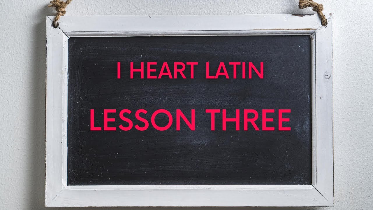 I HEART LATIN // LESSON 3:  The 3rd Declension, Appositives and the word “there”.