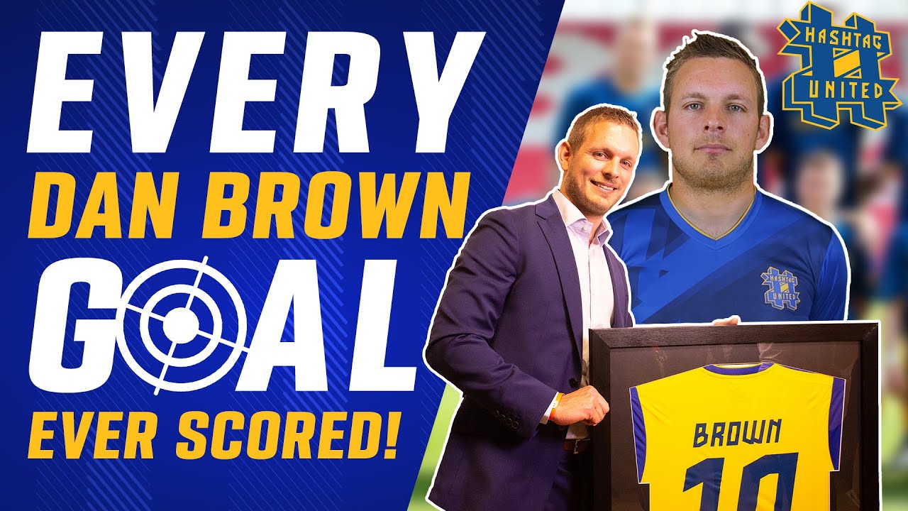 EVERY DAN BROWN GOAL FOR HASHTAG UNITED!