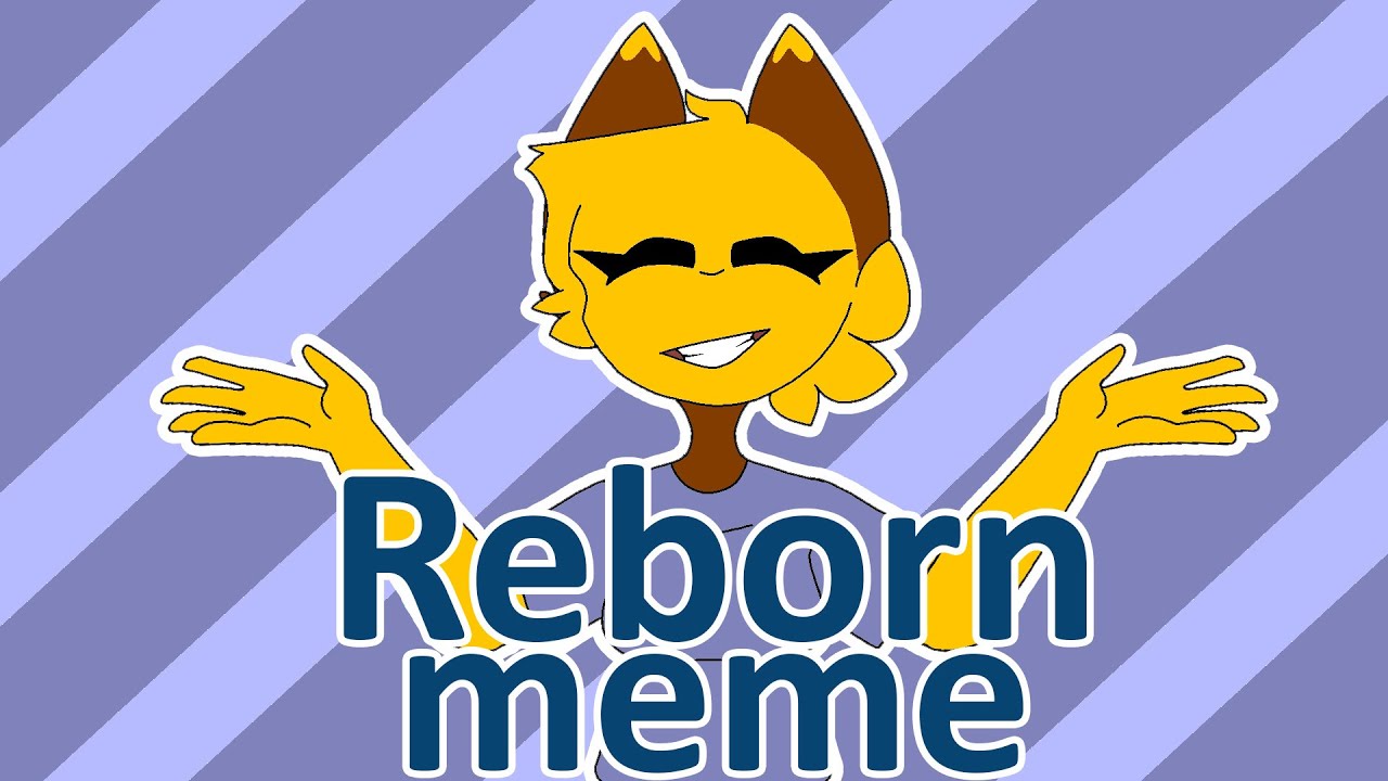 Reborn meme - Аниматор Ляпа
