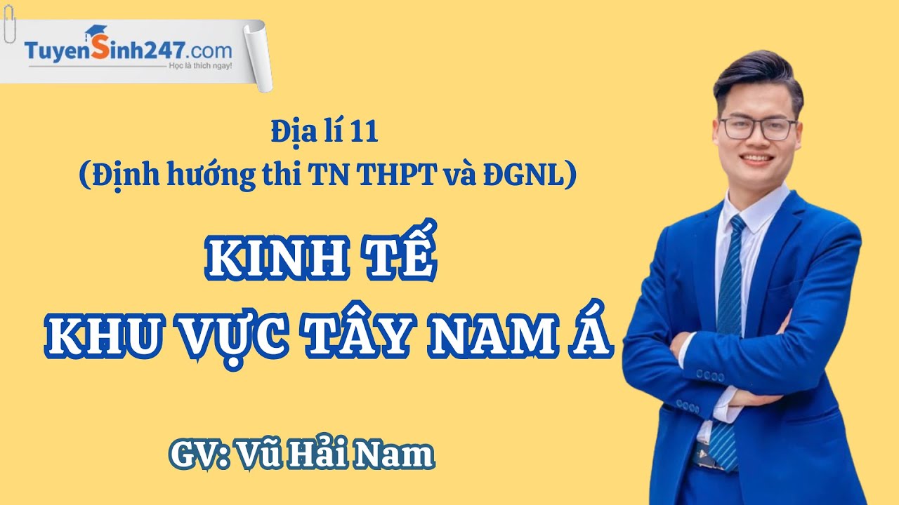 Kinh tế khu vực Tây Nam Á I Địa lí 11 (Định hướng thi TN THPT và ĐGNL) I GV: Vũ Hải Nam