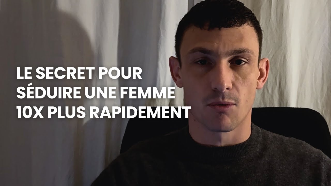 LE SECRET POUR SÉDUIRE 10X PLUS VITE