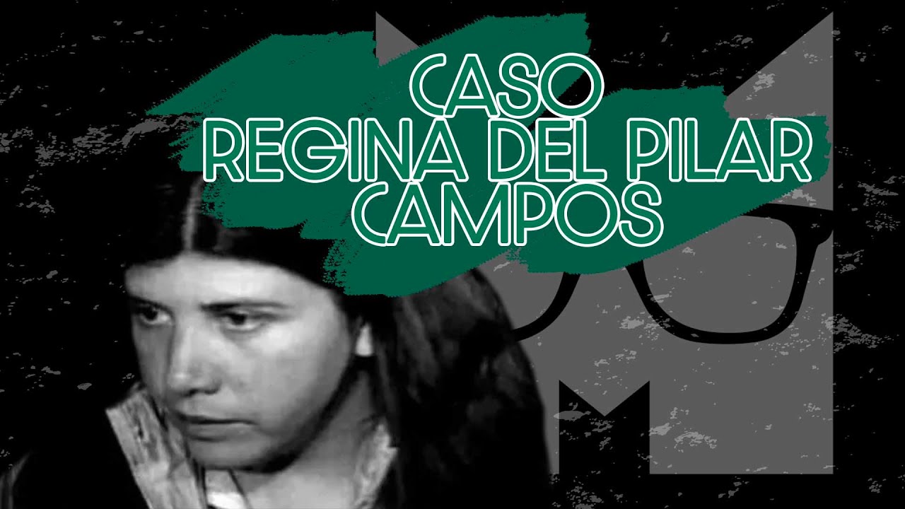 CASO REGINA DEL PILAR CAMPOS /MARIBEL MONROY - RESUELTO