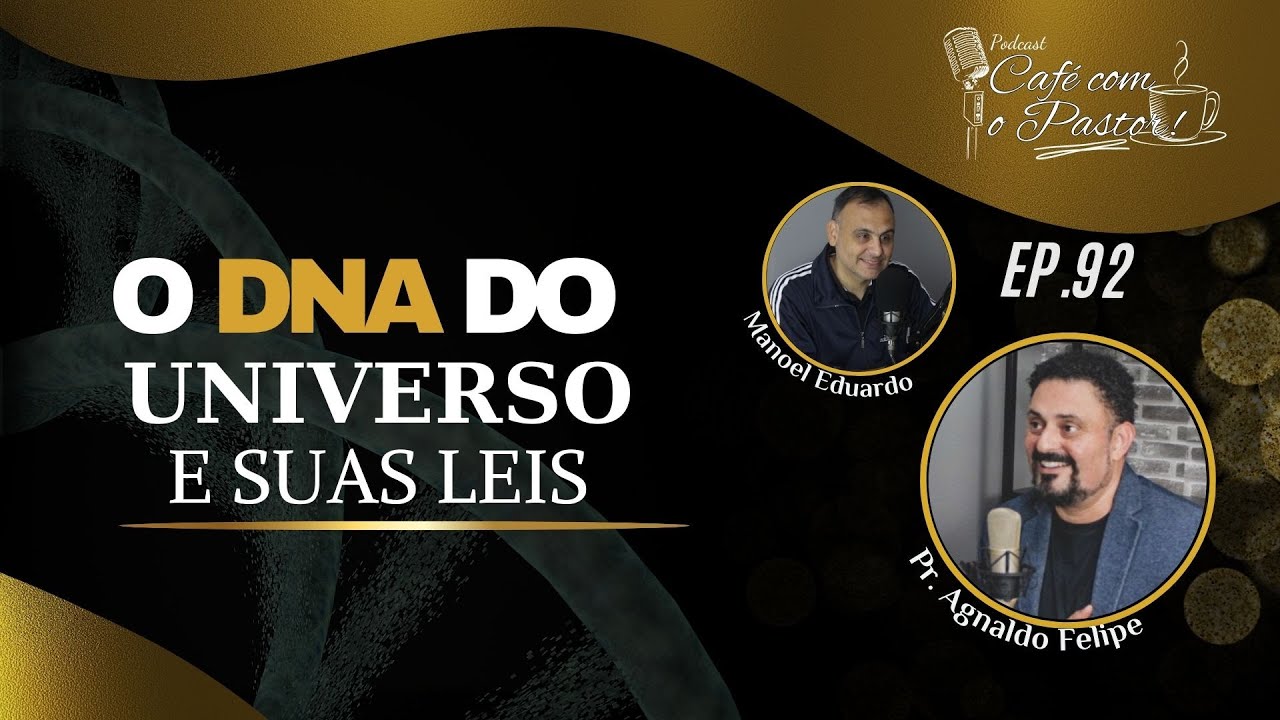 #EP92 - CAFÉ COM PASTOR - O DNA DO UNIVERSO E SUAS LEIS - AP.AGNALDO FELIPE SILVA