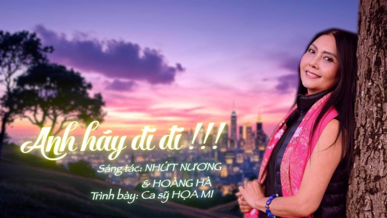 ANH HÃY ĐI ĐI !!! | sáng tác Nhứt Nương & Hoàng Hà | trình bày ca sỹ HỌA MI