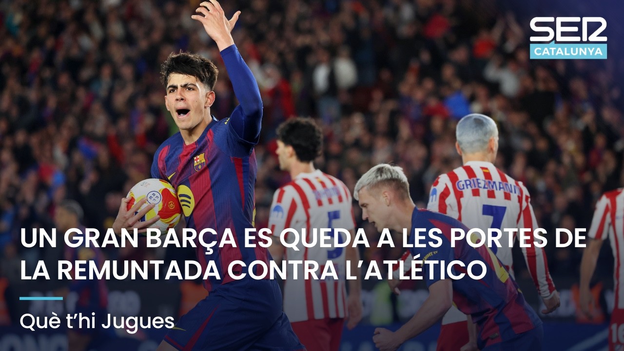 UN GRAN BAR&Ccedil;A ES QUEDA A LES PORTES DE LA REMUNTADA CONTRA L'ATL&Eacute;TICO | QU&Egrave; T'HI JUGUES EN DIRECTE