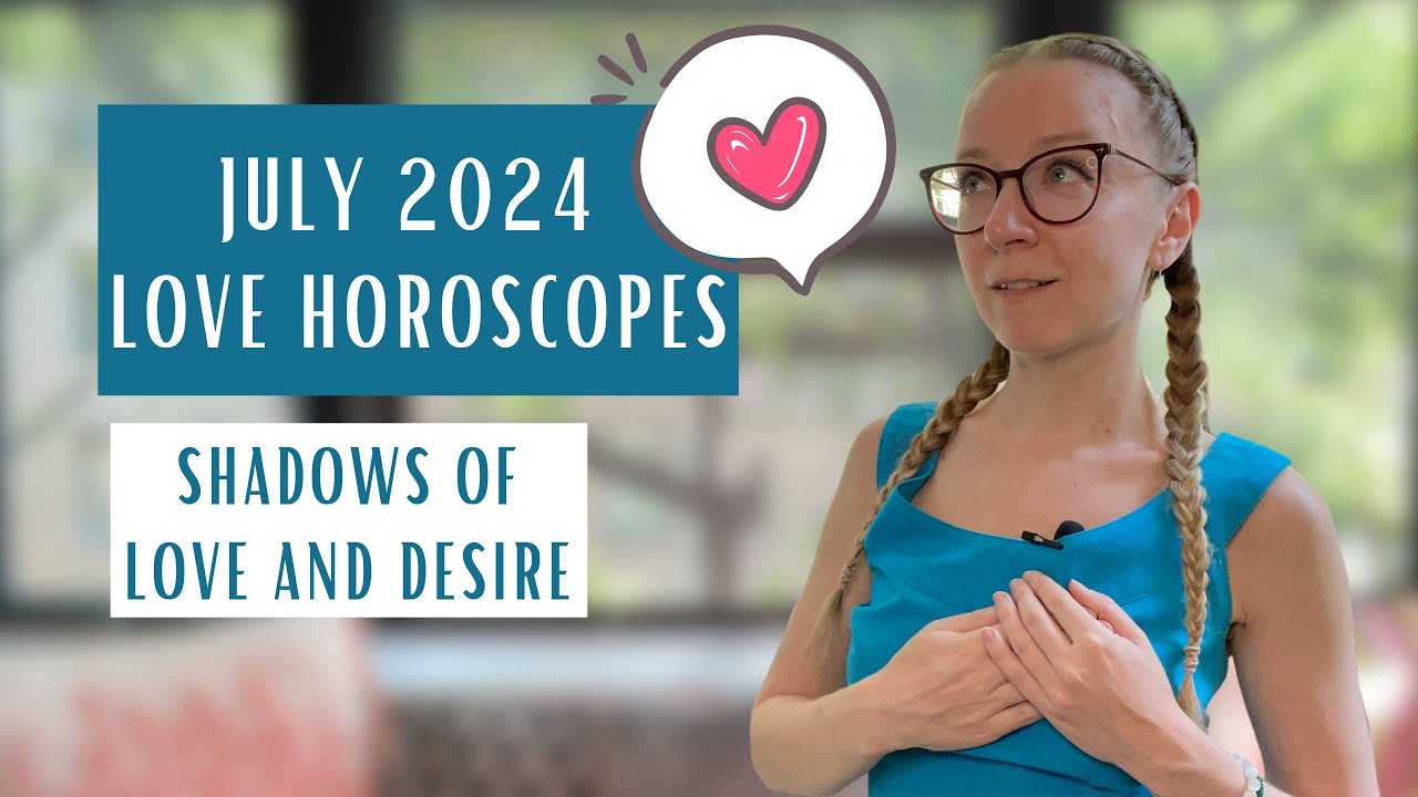 July 2024 LOVE HOROSCOPES. All signs.