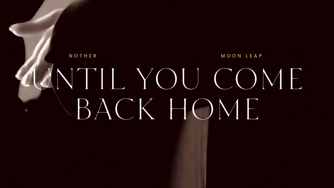 Nother & Moon Leap - Until you come back home  ( Visual )