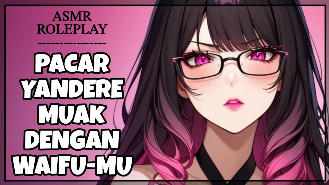 Yandere Girlfriend Ngamuk! Kesal Dibandingkan Sama Waifu Animemu | F4M FDOM [Asmr Roleplay Inonesia]