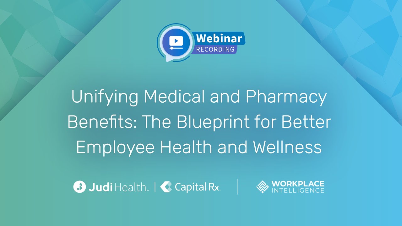 Replay: Unifying Medical and Pharmacy Benefits: Blueprint for Better Employee Health and Wellness