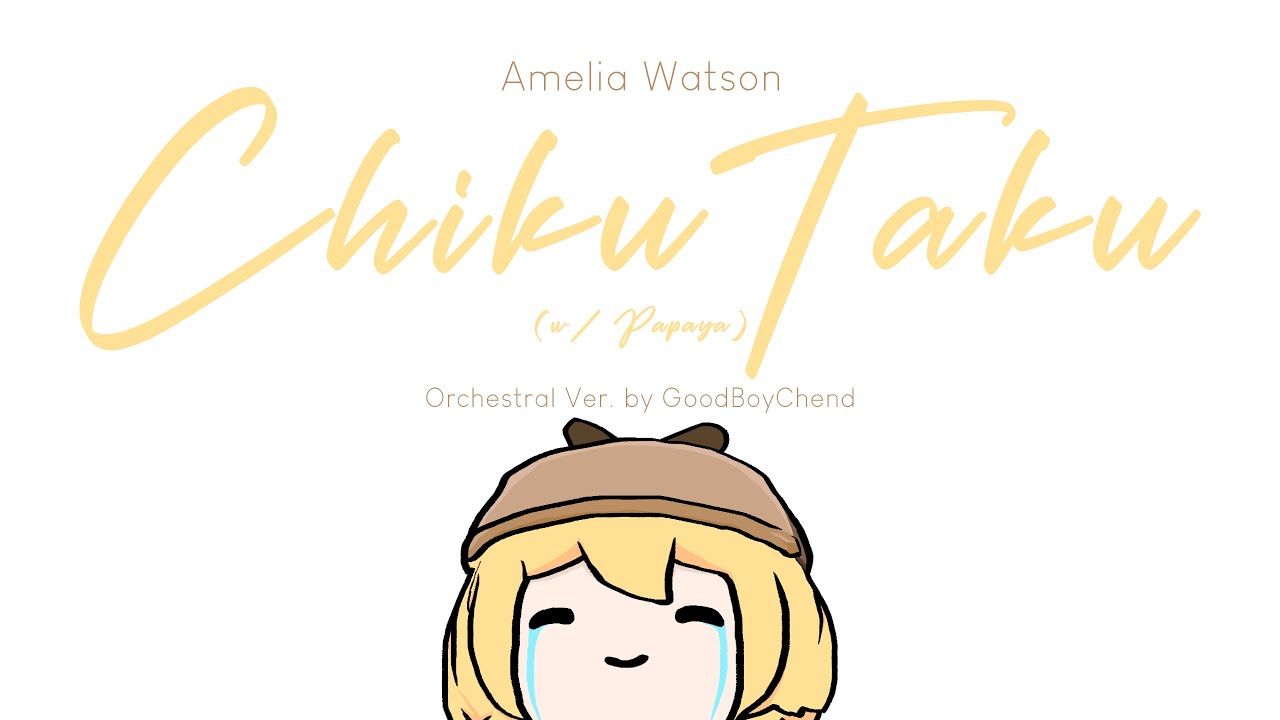 Amelia Watson - ChikuTaku (w/ Papaya) (Orchestral Ver.) 💛