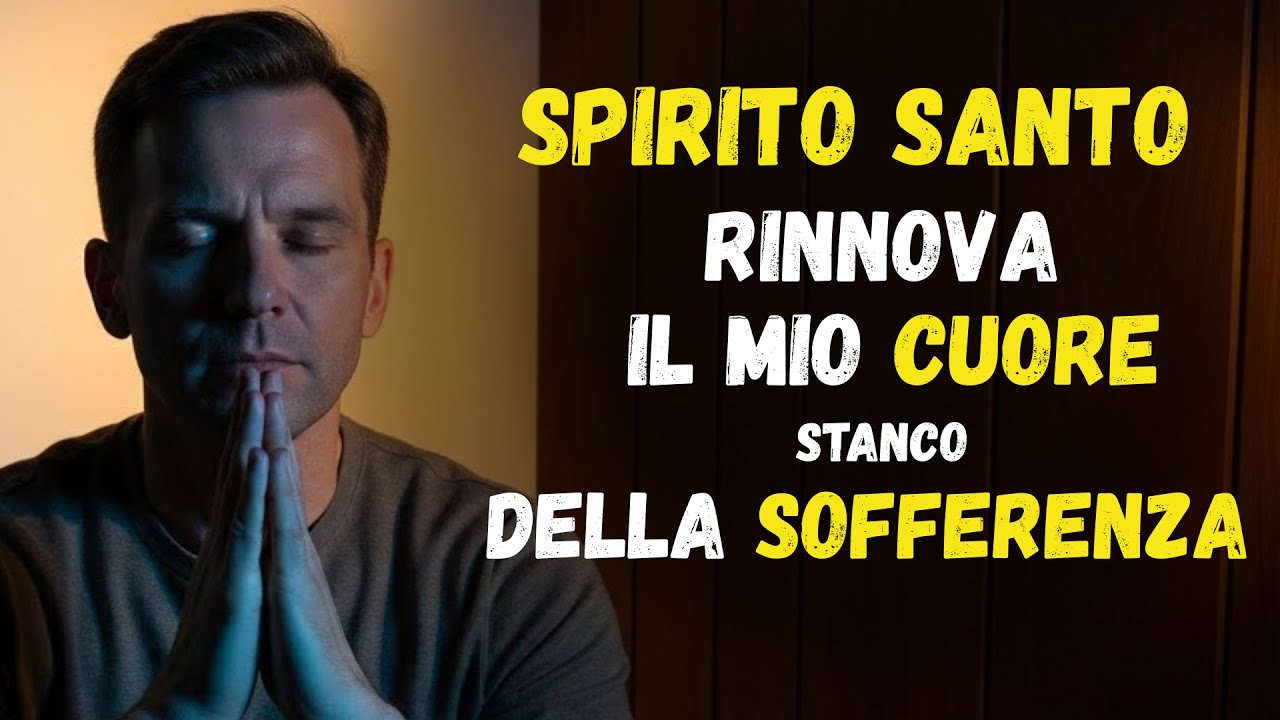Come lo SPIRITO SANTO rinnova un CUORE stanco della SOFFERENZA