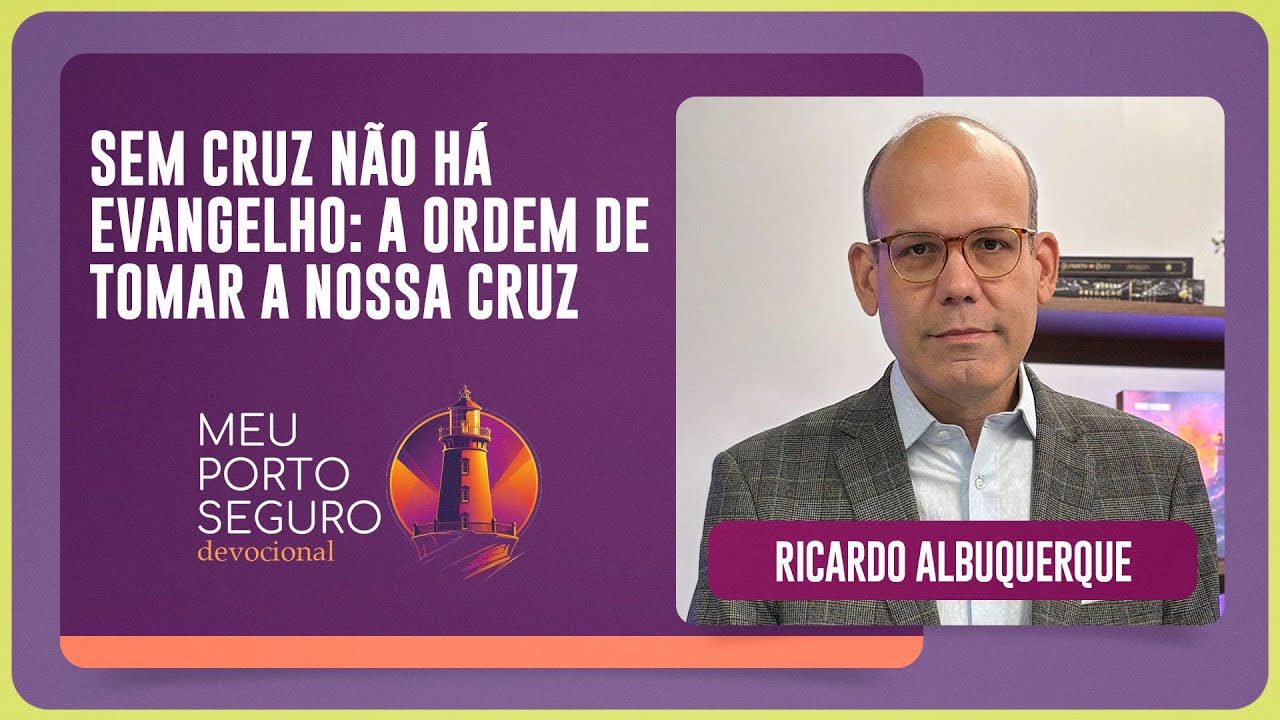 A ORDEM DE TOMAR A NOSSA CRUZ | Devocional com Ricardo Albuquerque | Meu Porto Seguro | IPP TV