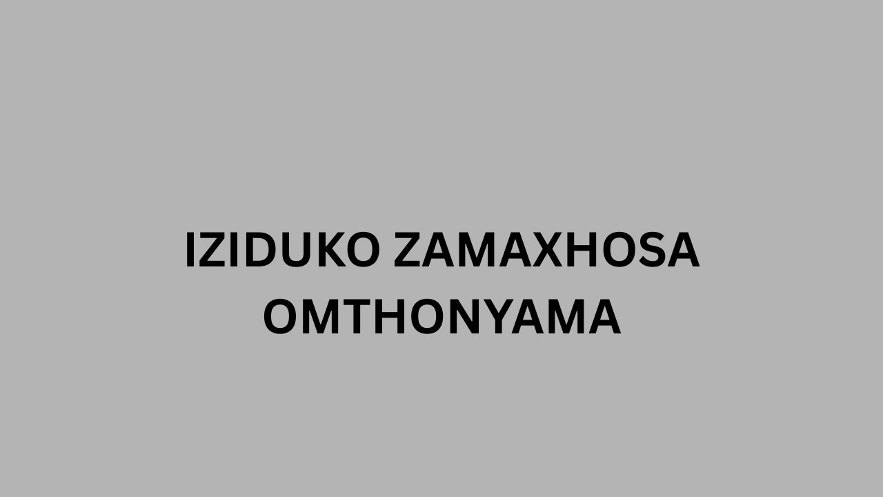 IZIDUKO ZAMAXHOSA OMTHONYAMA