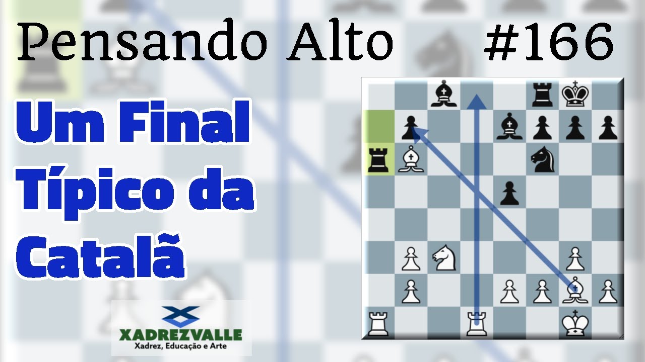 Um Final Típico da Catalã | [Xadrez] Pensando Alto #166