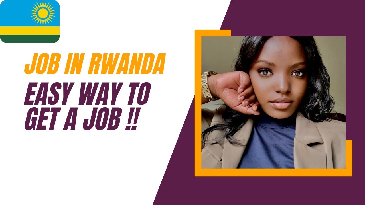 HOW TO GET A JOB IN RWANDA ! / Uko Bashaka akazi MU RWANDA