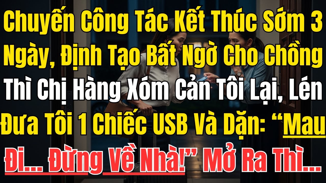 Chuyến Công Tác Kết Thúc Sớm 3 Ngày, Định Tạo Bất Ngờ Cho Chồng Thì Chị Hàng Xóm Cản Tôi Lại, Lén