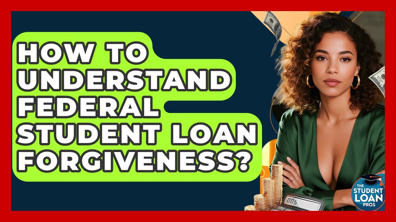 How To Understand Federal Student Loan Forgiveness? - The Student Loan Pros