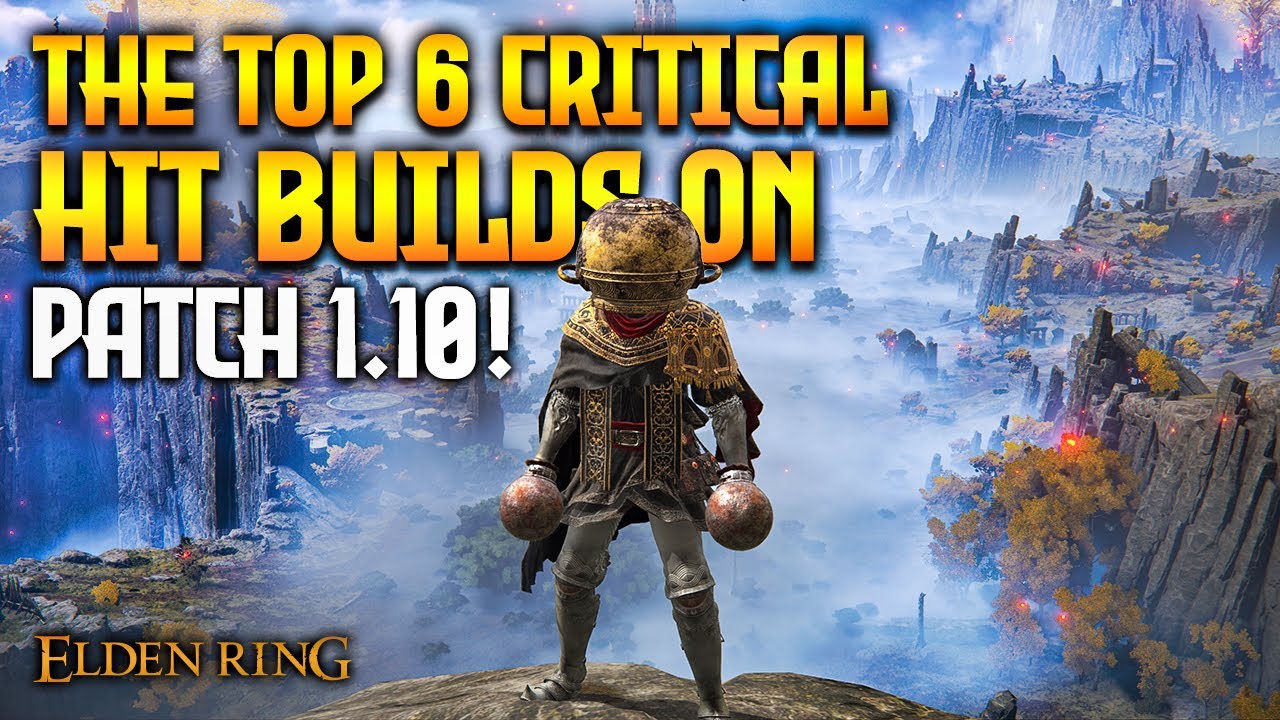 BREAK Bosses with these TOP 6 Critical Hit BUILDS in Elden Ring! (Patch 1.10)