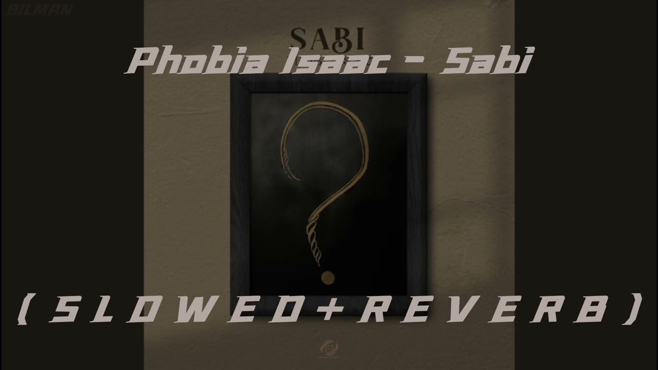 Phobia Isaac - Sabi ( S L O W E D + R E V E R B )