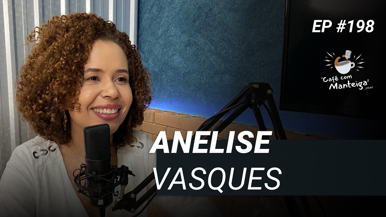 Beleza, Autoestima e Empreendedorismo: um papo com Anelise Vasques — CAFÉ COM MANTEIGA | EP 198