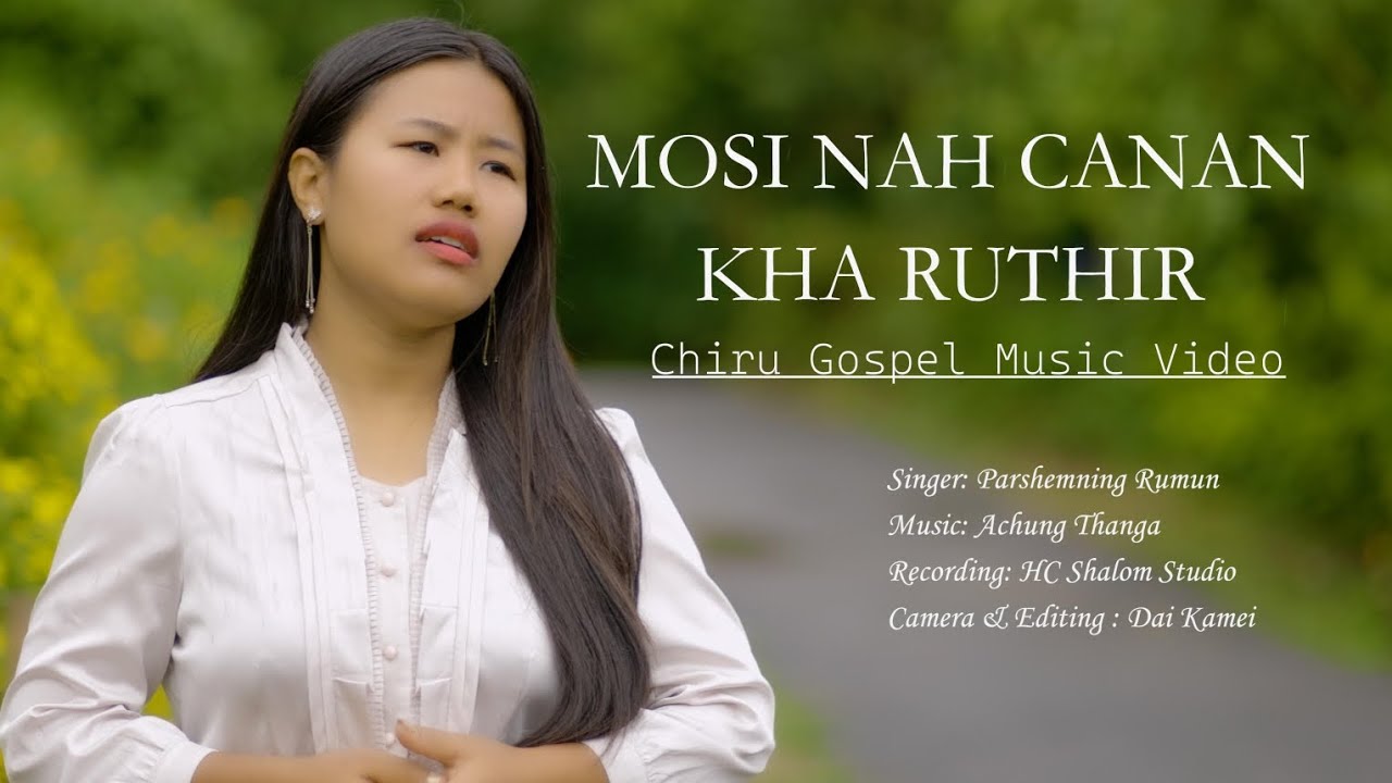 MOSI NAH CANAN KHA RUTHIR ||Chiru Gospel song|| Parshemning Rumun