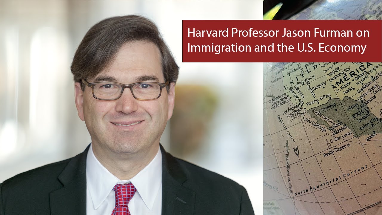 Harvard Professor Jason Furman on Immigration and the U.S. Economy