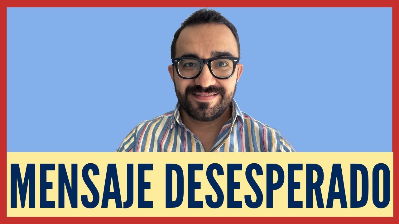 Momentos en que se desespera y te escribe