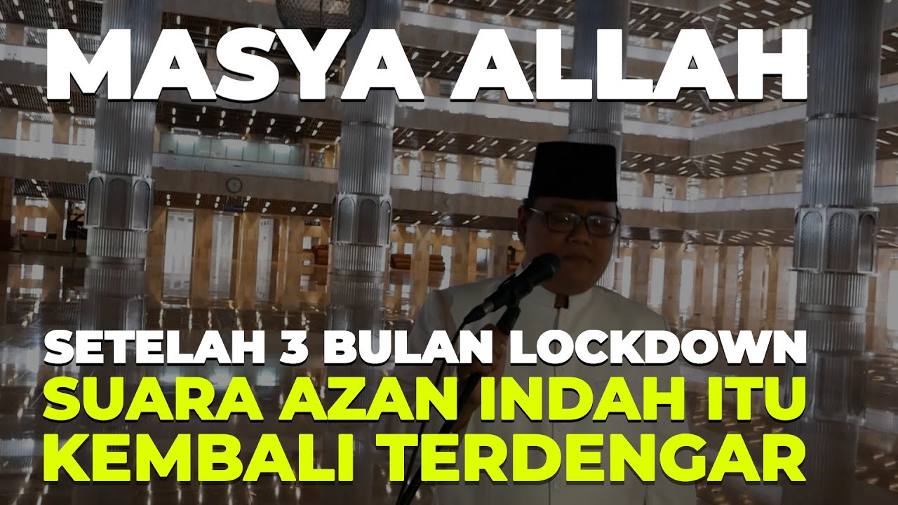 MASYA ALLAH; Setelah 3 bulan Lockdown, suara azan indah itu kembali terdengar di Masjid Istiqlal