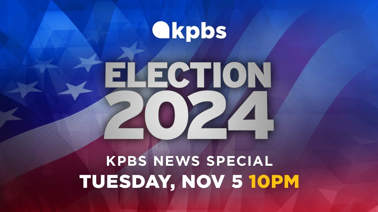 KPBS News: Live coverage of the November 2024 General Election with the latest results
