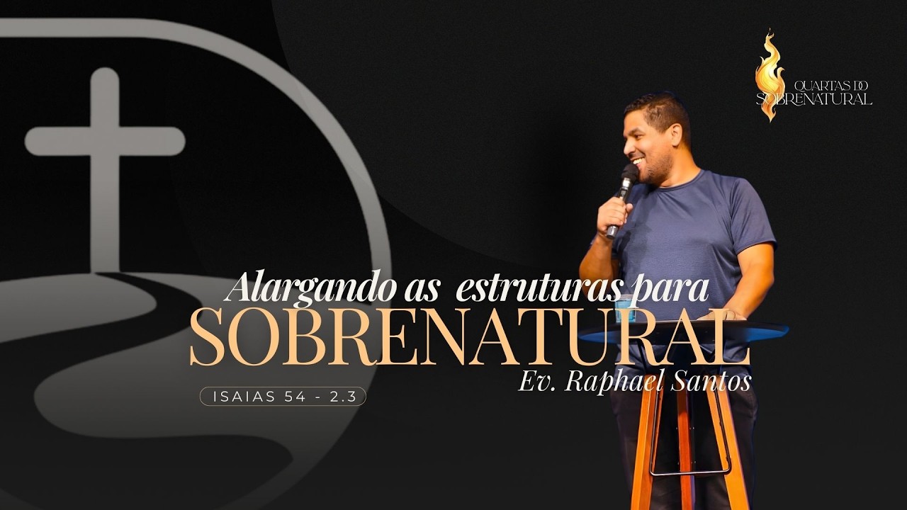 Quartas do Sobrenatural | Alargando as Estruturas para Sobrenatural  - Ev. Raphael Santos