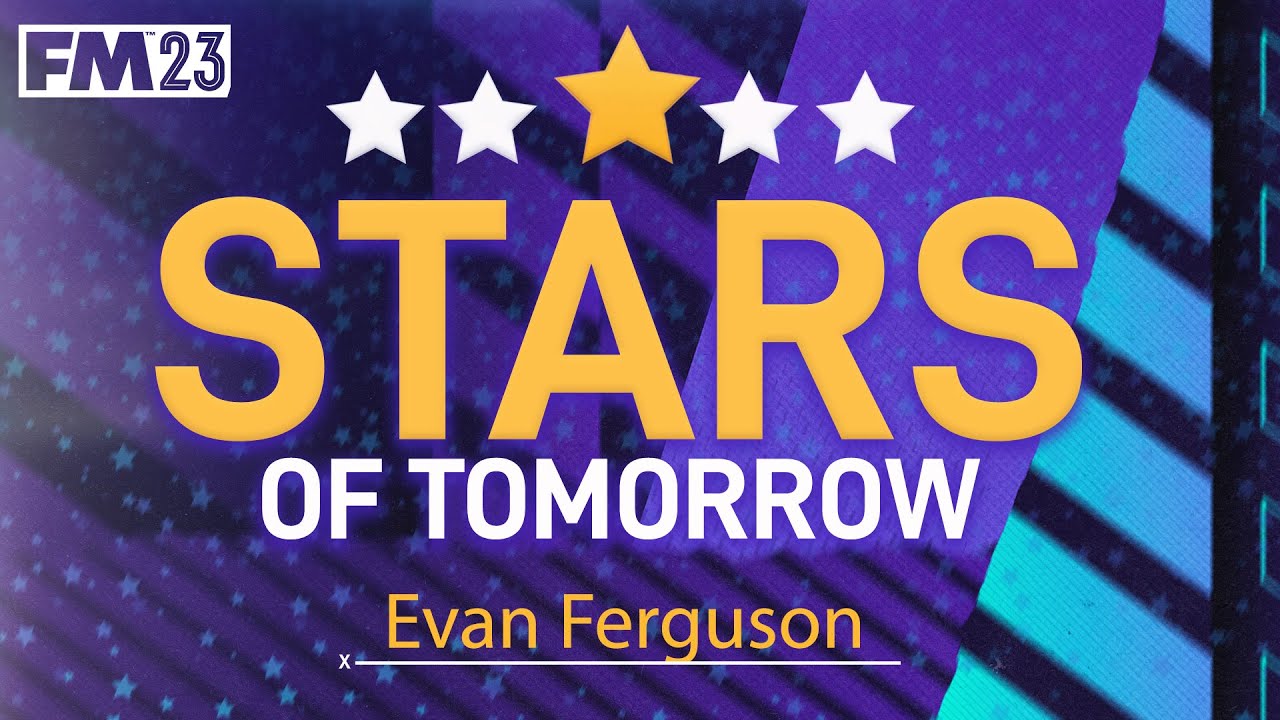 FM23 Wonderkid - Stars Of Tomorrow - #13 - Evan Ferguson (Striker) -   Football Manager 2023