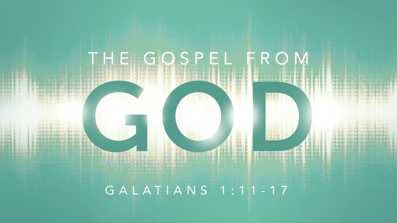 The Gospel From God (Galatians 1:11-17)