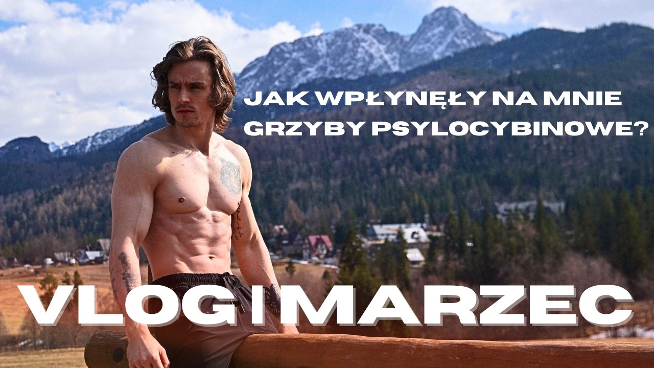 VLOG | MARZEC *JAK WPŁYNĘŁY NA MNIE GRZYBY PSYLOCYBINOWE*