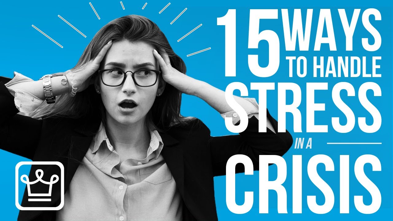 15 Ways To Handle STRESS In A CRISIS