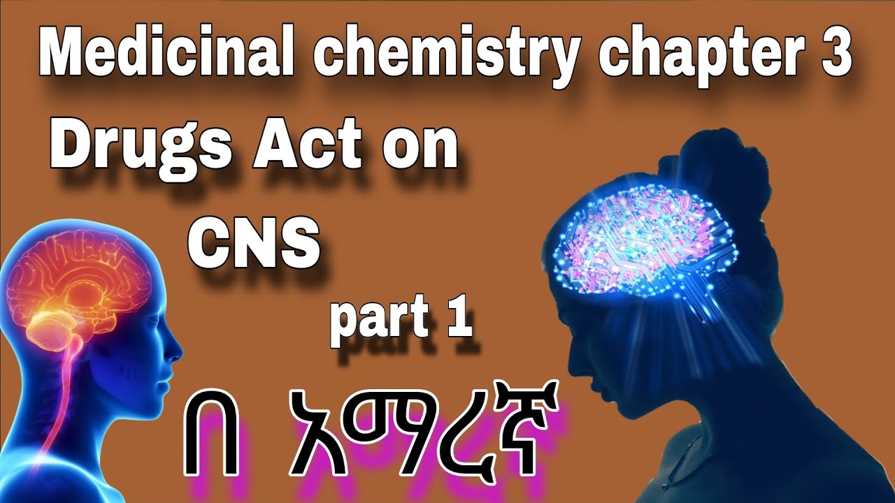 Medicinal chemistry chapter 3 Drugs Act on central nervous system in amharic part 1