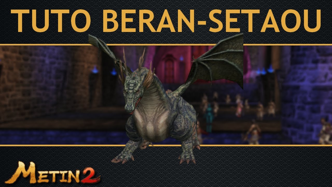 METIN2-FR / LE BERAN-SETAOU / VID&Eacute;O TUTO