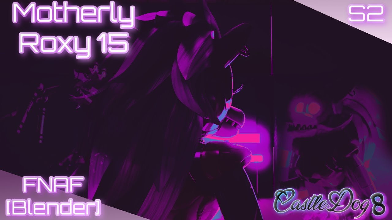 Motherly Roxy Season 2, Episode 5, Fnaf [Blender]