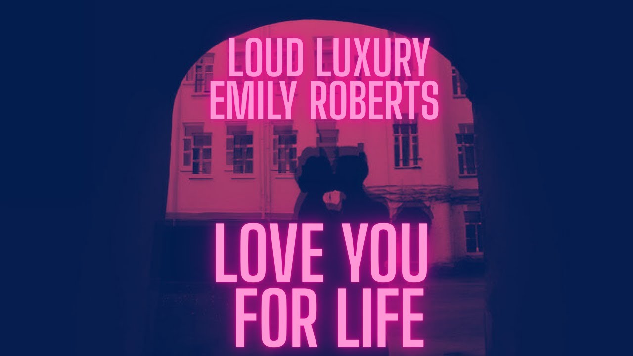 Loud Luxury & Emily Roberts &ndash; LOVE YOU FOR LIFE (NEW HIT 2025)